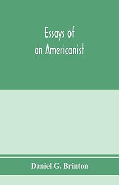 portada Essays of an Americanist. I. Ethnologic and Archaeologic. Ii. Mythology and Folk Lore. Iii. Graphic Systems and Literature. Iv. Linguistic 