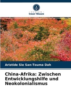 portada China-Afrika: Zwischen Entwicklungshilfe und Neokolonialismus (en Alemán)