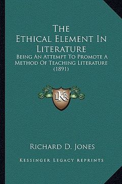 portada the ethical element in literature: being an attempt to promote a method of teaching literature (1891) (en Inglés)