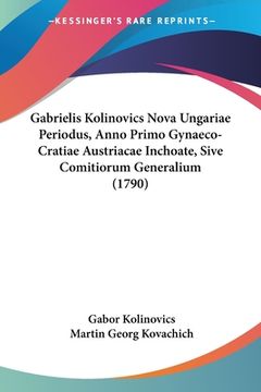 portada Gabrielis Kolinovics Nova Ungariae Periodus, Anno Primo Gynaeco-Cratiae Austriacae Inchoate, Sive Comitiorum Generalium (1790) (in Latin)