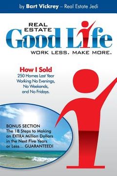 portada Real Estate Good Life: How I Sold 250 Homes Last Year, Working No Evenings, No Weekends, and No Fridays (en Inglés)