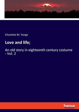 portada Love and life;: An old story in eighteenth century costume - Vol. 2 (en Inglés)