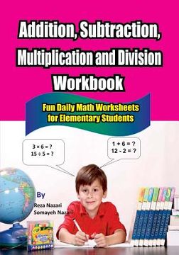 portada Addition, Subtraction, Multiplication and Division Workbook: Fun Daily Math Worksheets for Elementary Students (en Inglés)