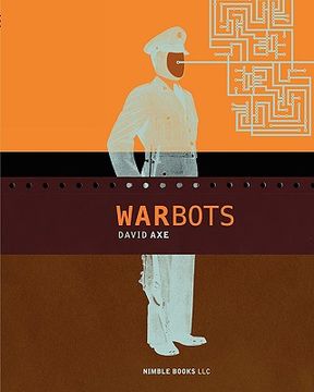 portada war bots: how u.s. military robots are transforming war in iraq, afghanistan, and the future (en Inglés)