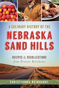 portada A Culinary History of the Nebraska Sand Hills: Recipes & Recollections From Prairie Kitchens (American Palate) (en Inglés)