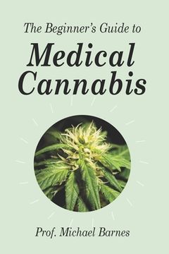 portada The Beginner's Guide to Medical Cannabis (en Inglés)