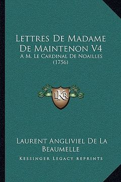 portada Lettres De Madame De Maintenon V4: A M. Le Cardinal De Noailles (1756) (en Francés)