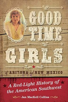portada Good Time Girls of Arizona and new Mexico: A Red-Light History of the American Southwest 