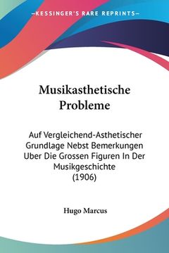 portada Musikasthetische Probleme: Auf Vergleichend-Asthetischer Grundlage Nebst Bemerkungen Uber Die Grossen Figuren In Der Musikgeschichte (1906) (in German)