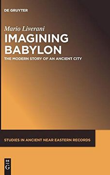 portada Imagining Babylon: The Modern Story of an Ancient City (Studies in Ancient Near Eastern Records Saner) (en Inglés)