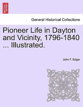 portada pioneer life in dayton and vicinity, 1796-1840 ... illustrated. (in English)