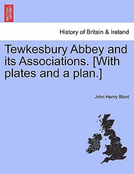 portada tewkesbury abbey and its associations. [with plates and a plan.] second edition (in English)
