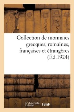 portada Collection de Monnaies Grecques, Romaines, Françaises Et Étrangères (in French)
