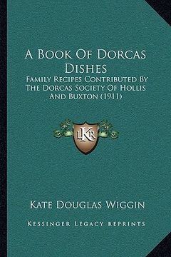 portada a book of dorcas dishes: family recipes contributed by the dorcas society of hollis and buxton (1911)