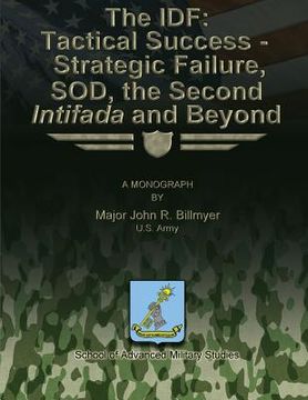 portada The IDF: Tactical Success - Strategic Failure, SOD, the Second Intifada and Beyond (en Inglés)