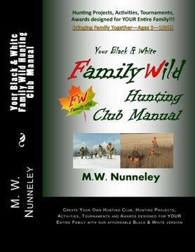 portada Your Black & White Family Wild Hunting Club Manual: Hunting Projects, Activities, Tournaments,Awards designed for YOUR Entire Family!!!: Volume 1 (Family Wild Activity Library)