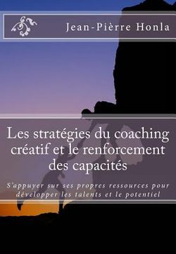 portada Les stratégies du coaching créatif et le renforcement des capacités: S'appuyer sur ses propres ressources pour développer les talents et le potentiel (en Francés)