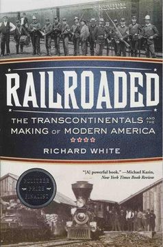 railroaded: the transcontinentals and the making of modern america (en Inglés)