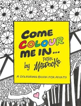 portada Come Colour Me In: Colouring book for adults (en Inglés)