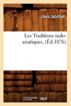 portada Les Traditions Indo-Asiatiques, (Éd.1876) (en Francés)