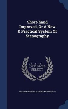 portada Short-hand Improved, Or A New & Practical System Of Stenography