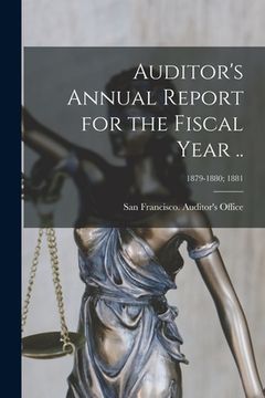 portada Auditor's Annual Report for the Fiscal Year ..; 1879-1880; 1881 (en Inglés)