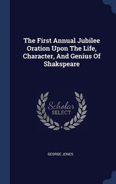 portada The First Annual Jubilee Oration Upon The Life, Character, And Genius Of Shakspeare (en Inglés)