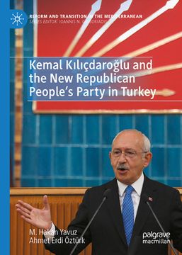portada Kemal Kılıçdaroğlu and the New Republican People's Party in Turkey (en Inglés)