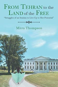 portada From Tehran to the Land of the Free: "Struggles of an Iranian to Live up to her Potential" (en Inglés)