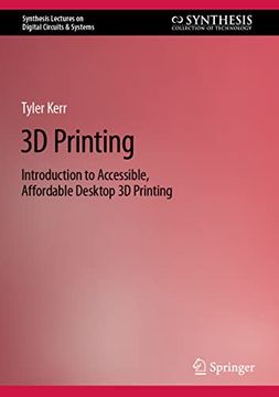 portada 3D Printing: Introduction to Accessible, Affordable Desktop 3D Printing (in English)