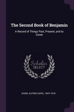 portada The Second Book of Benjamin: A Record of Things Past, Present, and to Come (en Inglés)