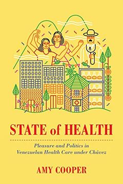 portada State of Health: Pleasure and Politics in Venezuelan Health Care Under Chávez (in English)
