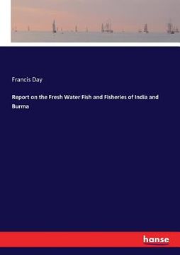 portada Report on the Fresh Water Fish and Fisheries of India and Burma (en Inglés)