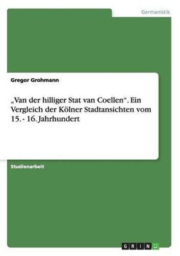portada -Van Der Hilliger Stat Van Coellen-. Ein Vergleich Der Kolner Stadtansichten Vom 15. - 16. Jahrhundert (German Edition)