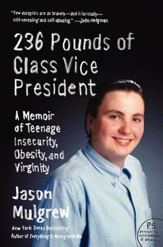 portada 236 Pounds of Class Vice President: A Memoir of Teenage Insecurity, Obesity, and Virginity (en Inglés)