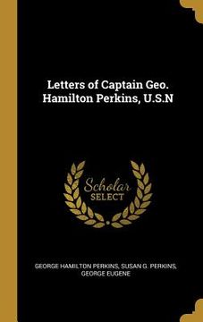 portada Letters of Captain Geo. Hamilton Perkins, U.S.N (en Inglés)