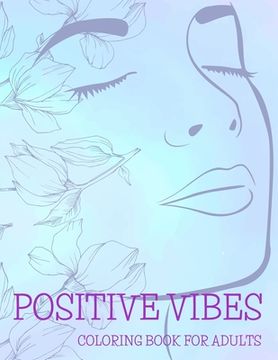 portada Positive Vibes Coloring Book for Adults: 50 Motivational Quotes For Good Vibes, Positive Affirmations and Stress Relaxation, Simple Large Print Pages (en Inglés)