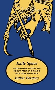 portada Exile Space: Encountering Ancient and Modern America in Memoir with Essay and Fiction