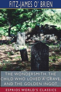 portada The Wondersmith, The Child Who Loved a Grave, and The Golden Ingot (Esprios Classics) (en Inglés)