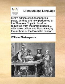 portada [bell's edition of shakespeare's plays, as they are now performed at the theatres royal in london; regulated from the prompt books ... with notes crit (in English)