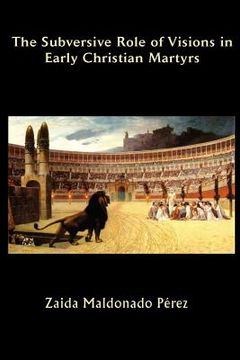 portada the subversive role of visions in early christian martyrs