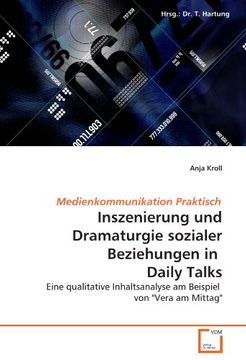 portada Inszenierung und Dramaturgie sozialer Beziehungen in  Daily Talks: Eine qualitative Inhaltsanalyse am Beispiel  von "Vera am Mittag"