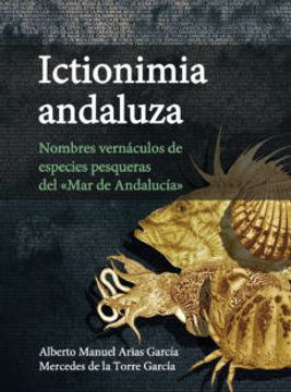 portada Ictionimia Andaluza: Nombres Vernáculos de Especies Pesqueras del "Mar de Andalucía" (in Spanish)