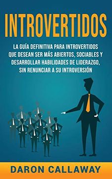 portada Introvertidos: La Guía Definitiva Para Introvertidos que Desean ser más Abiertos, Sociables y Desarrollar Habilidades de Liderazgo, sin Renunciar a su Introversión