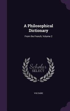 portada A Philosophical Dictionary: From the French, Volume 2 (in English)
