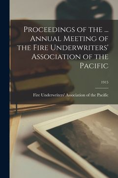 portada Proceedings of the ... Annual Meeting of the Fire Underwriters' Association of the Pacific; 1915 (en Inglés)