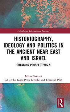 portada Historiography, Ideology and Politics in the Ancient Near East and Israel (Copenhagen International Seminar) (en Inglés)