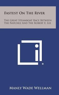 portada Fastest on the River: The Great Steamboat Race Between the Natchez and the Robert E. Lee (en Inglés)