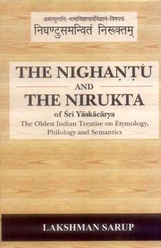 portada The Nighantu and the Nirukta: The Oldest Indian Treatise on Etymology, Philology and Semantics