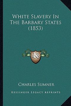 portada white slavery in the barbary states (1853) (in English)